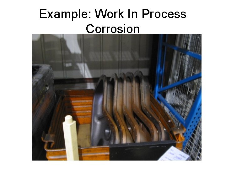 Example: Work In Process Corrosion 