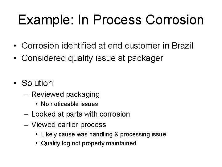 Example: In Process Corrosion • Corrosion identified at end customer in Brazil • Considered