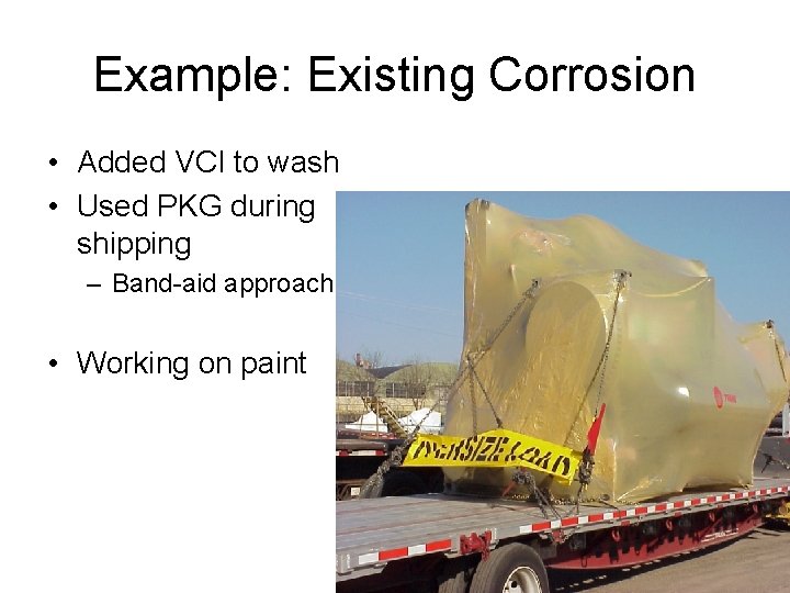 Example: Existing Corrosion • Added VCI to wash • Used PKG during shipping –