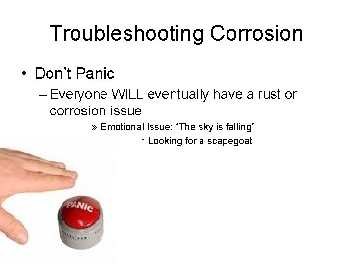 Troubleshooting Corrosion • Don’t Panic – Everyone WILL eventually have a rust or corrosion