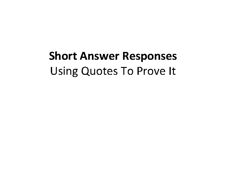 Short Answer Responses Using Quotes To Prove It 