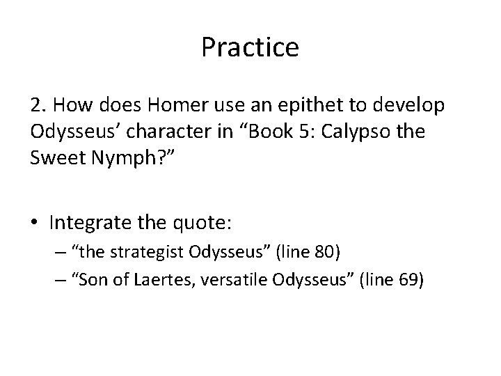 Practice 2. How does Homer use an epithet to develop Odysseus’ character in “Book