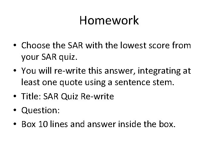 Homework • Choose the SAR with the lowest score from your SAR quiz. •