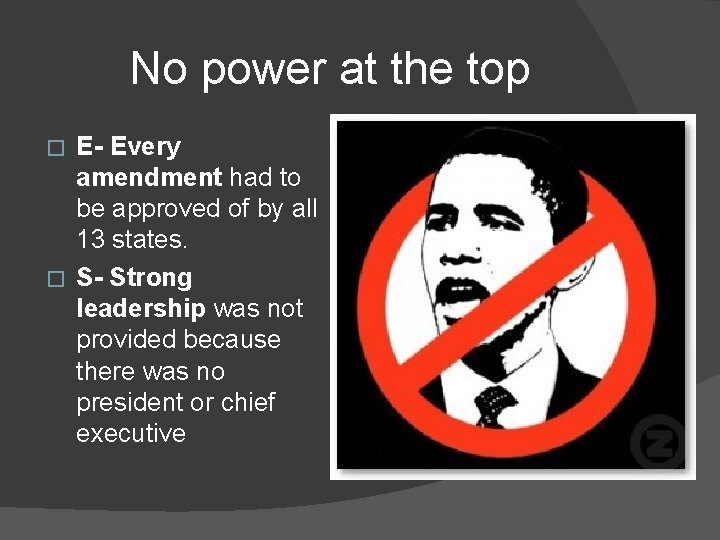 No power at the top E- Every amendment had to be approved of by