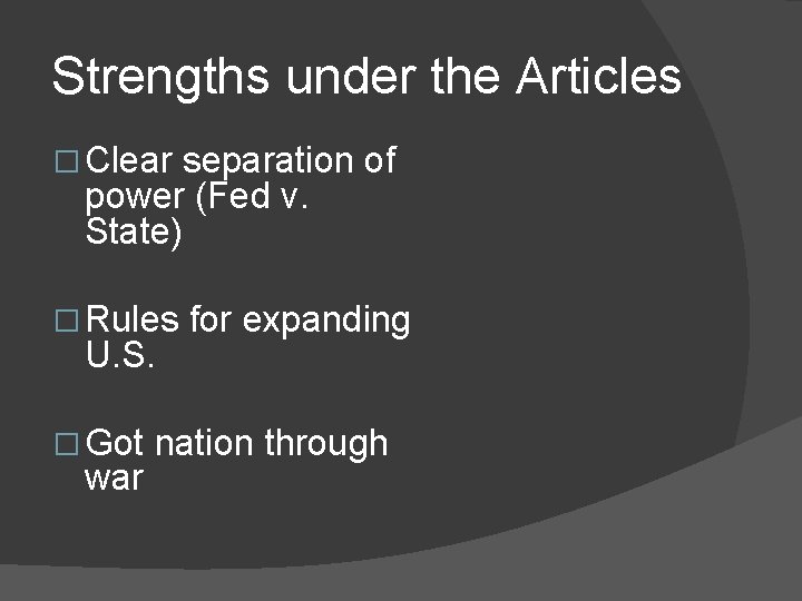 Strengths under the Articles � Clear separation of power (Fed v. State) � Rules