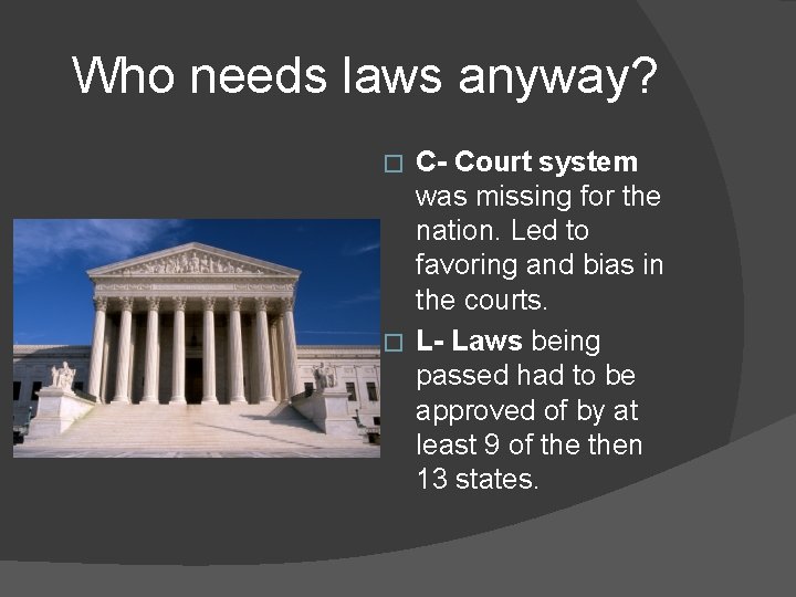 Who needs laws anyway? C- Court system was missing for the nation. Led to