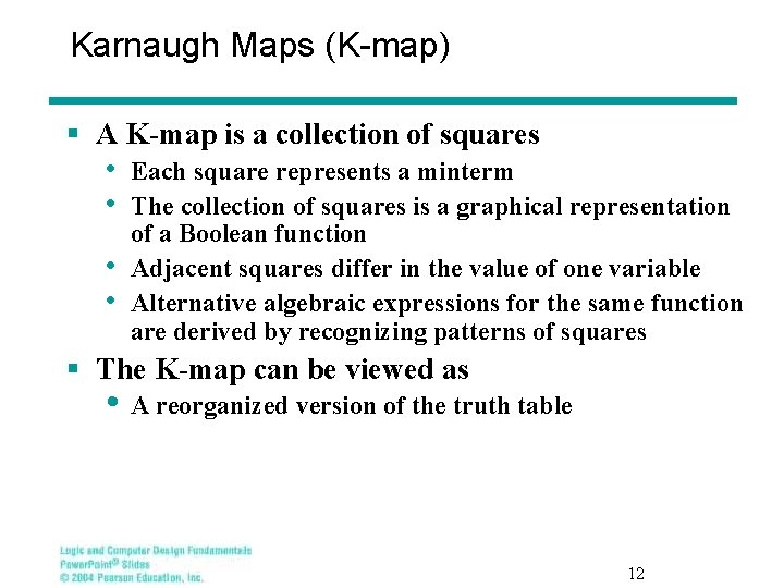 Karnaugh Maps (K-map) § A K-map is a collection of squares • • Each