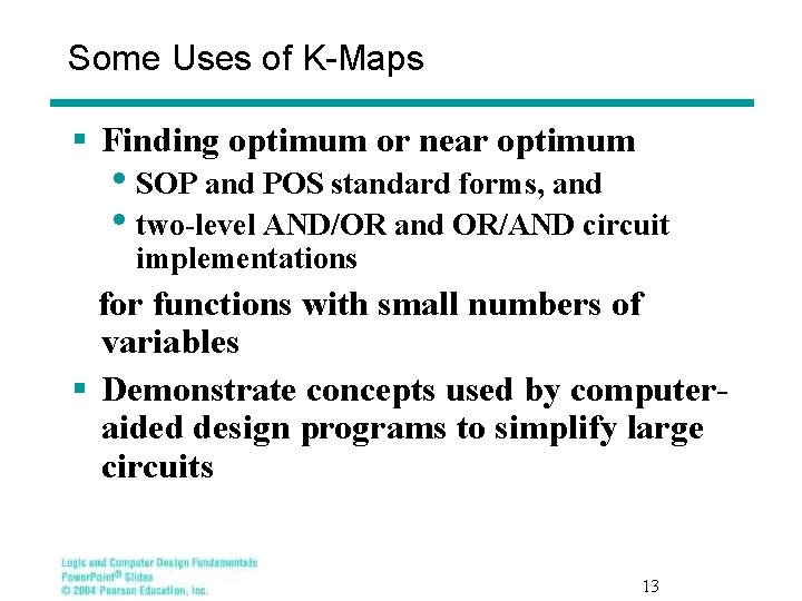 Some Uses of K-Maps § Finding optimum or near optimum • SOP and POS