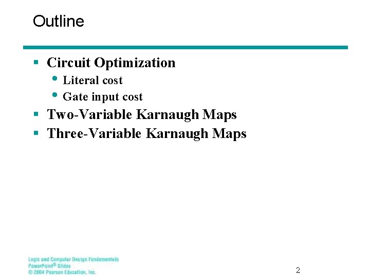 Outline § Circuit Optimization • Literal cost • Gate input cost § Two-Variable Karnaugh