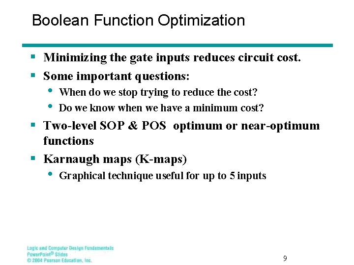 Boolean Function Optimization § Minimizing the gate inputs reduces circuit cost. § Some important