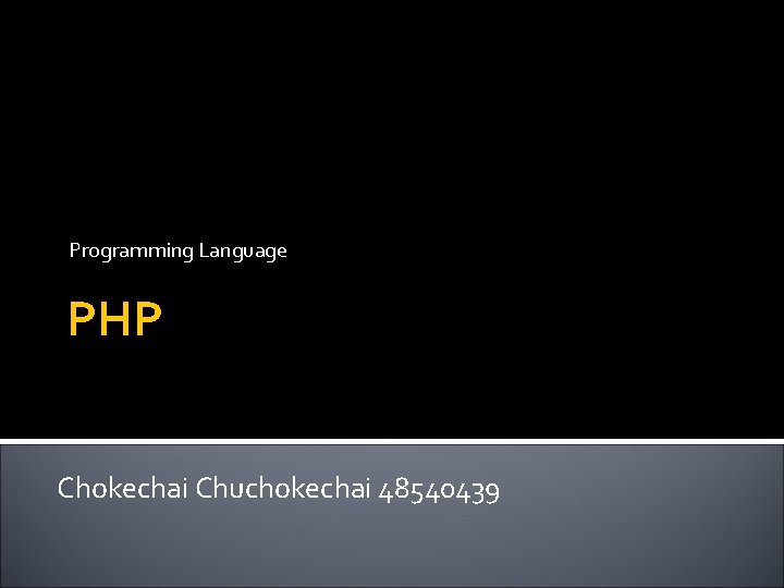 Programming Language PHP Chokechai Chuchokechai 48540439 