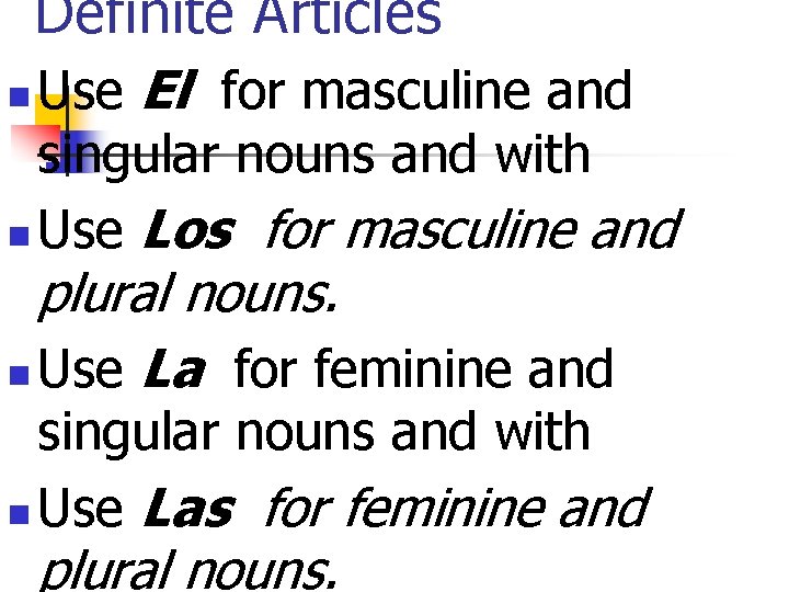 Definite Articles Use El for masculine and singular nouns and with n Use Los