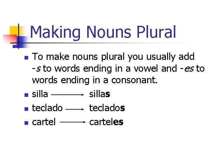 Making Nouns Plural n n To make nouns plural you usually add -s to