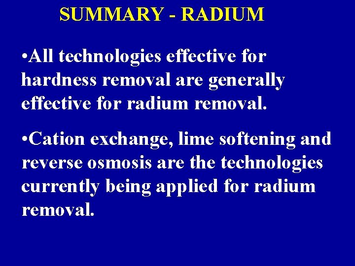 SUMMARY - RADIUM • All technologies effective for hardness removal are generally effective for