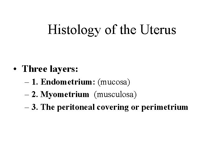 Histology of the Uterus • Three layers: – 1. Endometrium: (mucosa) – 2. Myometrium