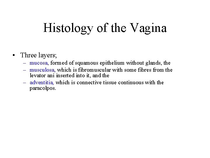 Histology of the Vagina • Three layers; – mucosa, formed of squamous epithelium without