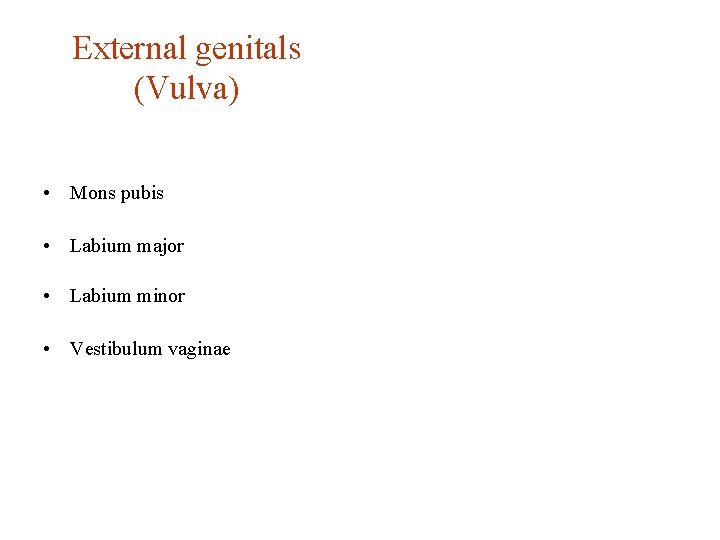 External genitals (Vulva) • Mons pubis • Labium major • Labium minor • Vestibulum