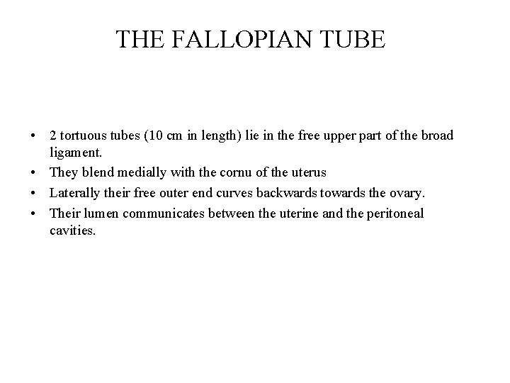 THE FALLOPIAN TUBE • 2 tortuous tubes (10 cm in length) lie in the