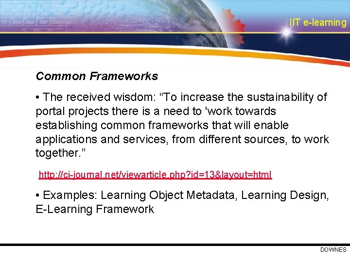 IIT e-learning Common Frameworks • The received wisdom: “To increase the sustainability of portal