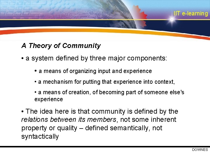 IIT e-learning A Theory of Community • a system defined by three major components: