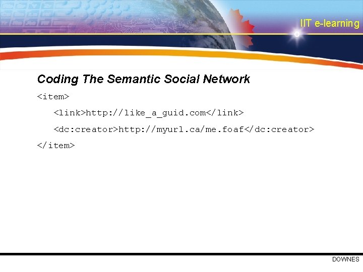 IIT e-learning Coding The Semantic Social Network <item> <link>http: //like_a_guid. com</link> <dc: creator>http: //myurl.