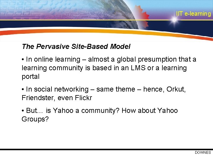 IIT e-learning The Pervasive Site-Based Model • In online learning – almost a global