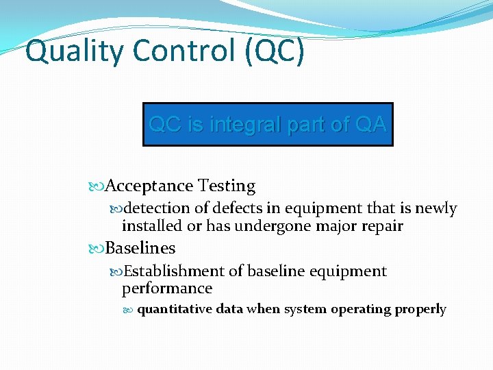 Quality Control (QC) QC is integral part of QA Acceptance Testing detection of defects