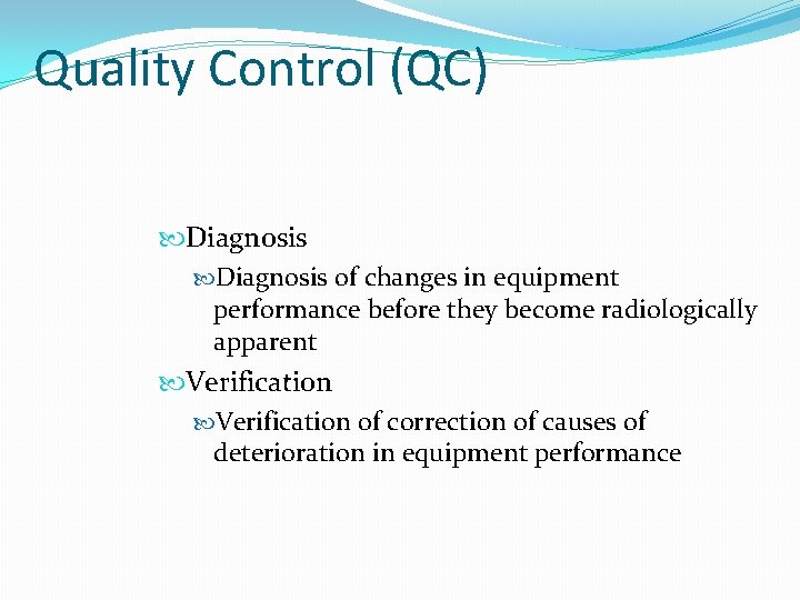 Quality Control (QC) Diagnosis of changes in equipment performance before they become radiologically apparent