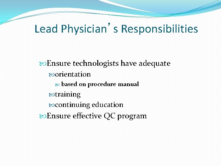 Lead Physician’s Responsibilities Ensure technologists have adequate orientation based on procedure manual training continuing