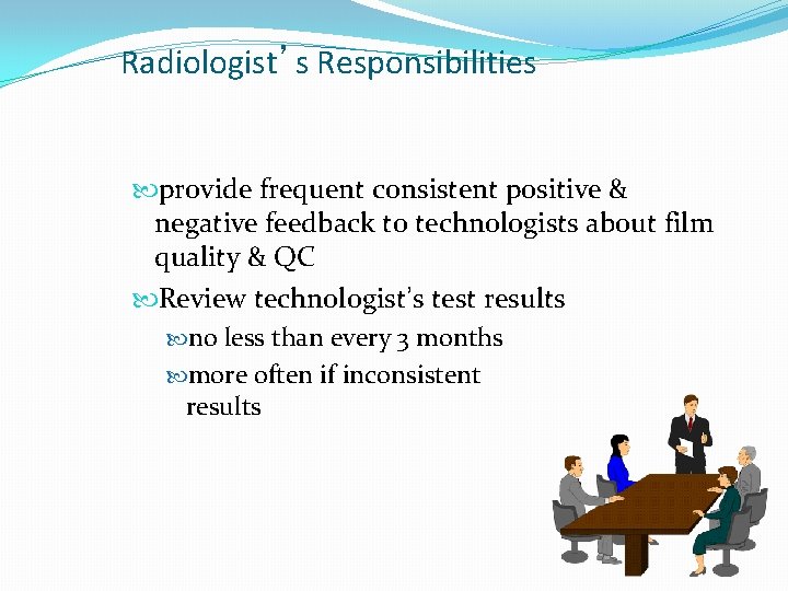Radiologist’s Responsibilities provide frequent consistent positive & negative feedback to technologists about film quality