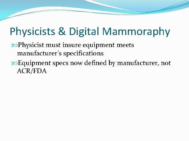 Physicists & Digital Mammoraphy Physicist must insure equipment meets manufacturer’s specifications Equipment specs now