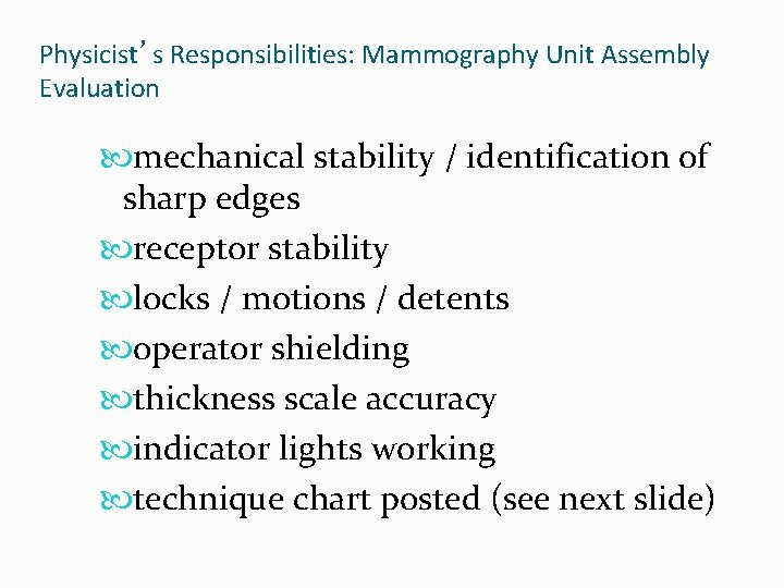 Physicist’s Responsibilities: Mammography Unit Assembly Evaluation mechanical stability / identification of sharp edges receptor
