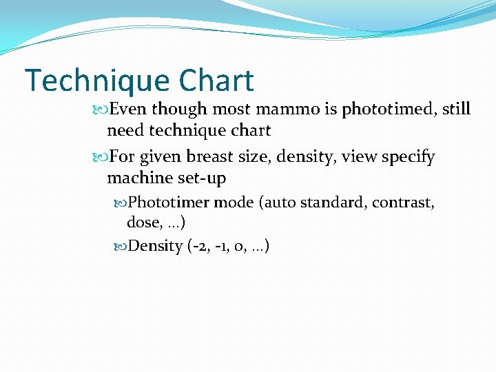 Technique Chart Even though most mammo is phototimed, still need technique chart For given