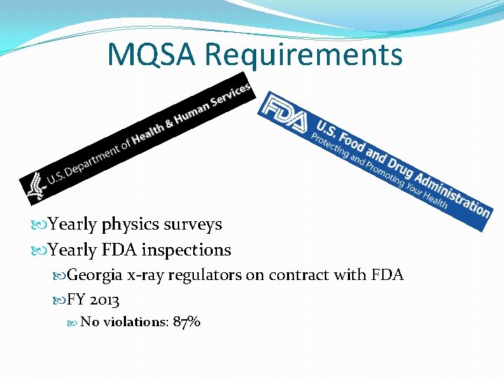 MQSA Requirements Yearly physics surveys Yearly FDA inspections Georgia x-ray regulators on contract with
