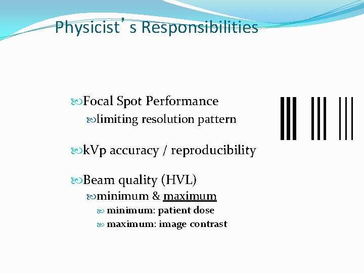 Physicist’s Responsibilities Focal Spot Performance limiting resolution pattern k. Vp accuracy / reproducibility Beam