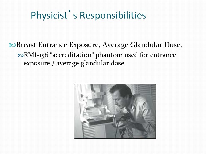 Physicist’s Responsibilities Breast Entrance Exposure, Average Glandular Dose, RMI-156 “accreditation” phantom used for entrance