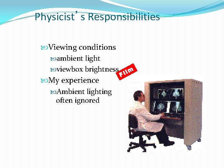 Physicist’s Responsibilities Viewing conditions ambient light viewbox brightness l m Fi My experience Ambient