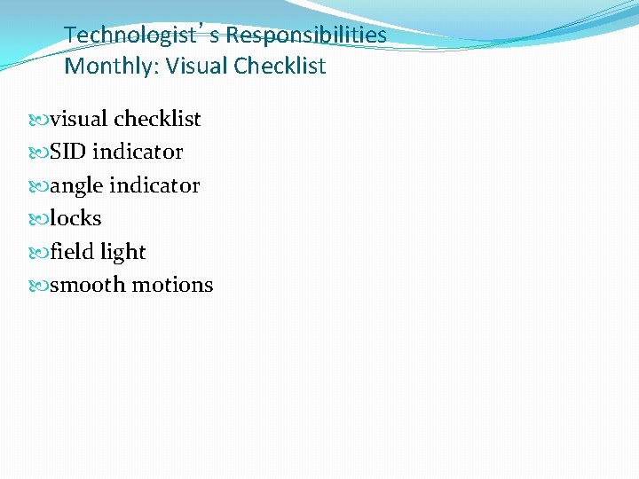 Technologist’s Responsibilities Monthly: Visual Checklist visual checklist SID indicator angle indicator locks field light