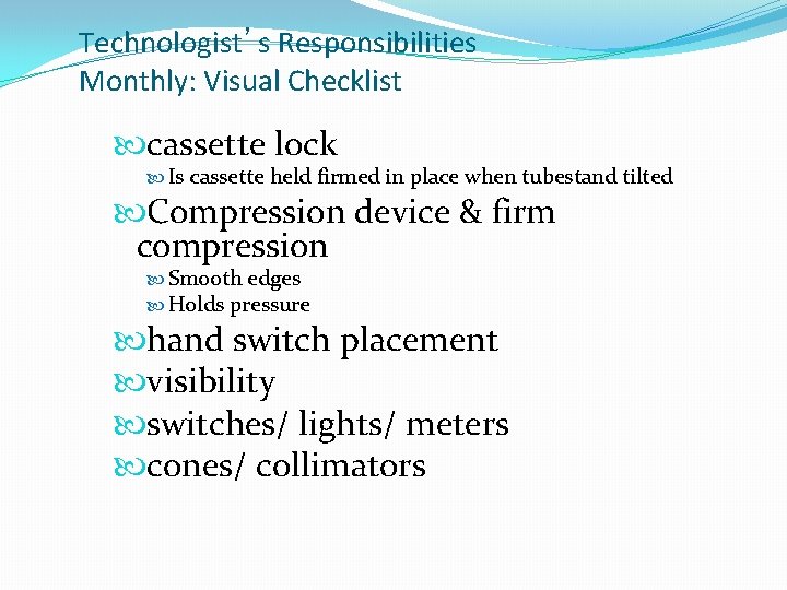 Technologist’s Responsibilities Monthly: Visual Checklist cassette lock Is cassette held firmed in place when