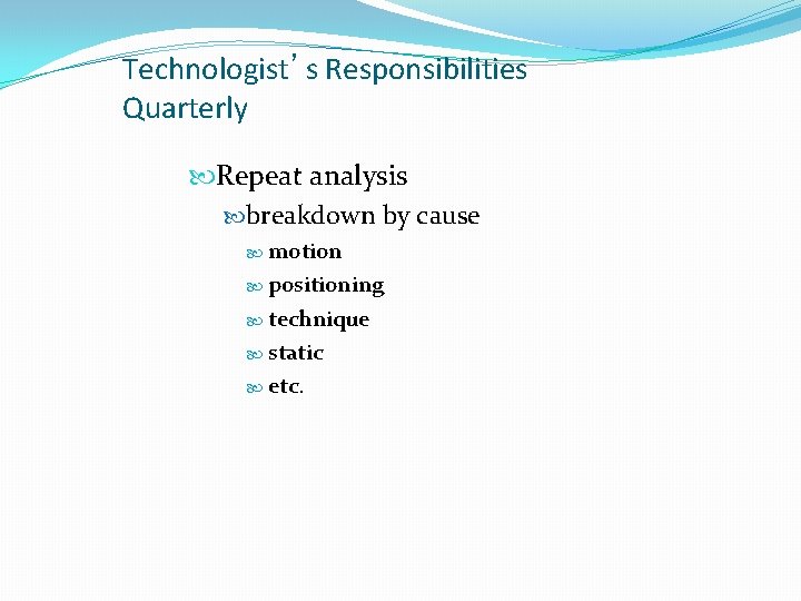Technologist’s Responsibilities Quarterly Repeat analysis breakdown by cause motion positioning technique static etc. 