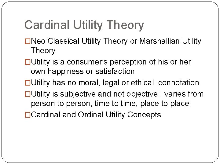 Cardinal Utility Theory �Neo Classical Utility Theory or Marshallian Utility Theory �Utility is a