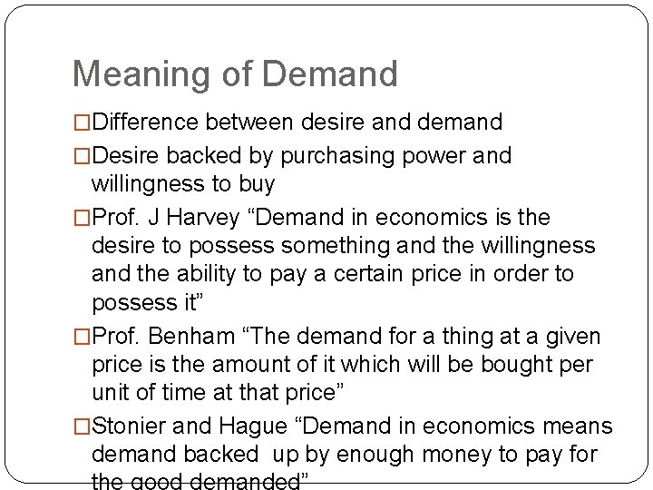 Meaning of Demand �Difference between desire and demand �Desire backed by purchasing power and