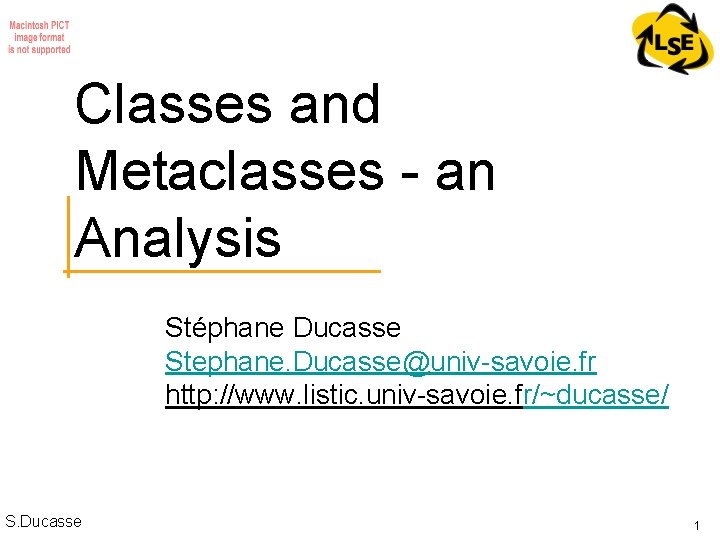 Classes and Metaclasses - an Analysis Stéphane Ducasse Stephane. Ducasse@univ-savoie. fr http: //www. listic.