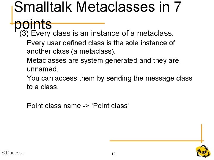 Smalltalk Metaclasses in 7 points (3) Every class is an instance of a metaclass.