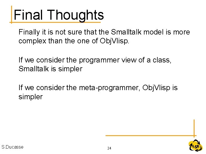 Final Thoughts Finally it is not sure that the Smalltalk model is more complex