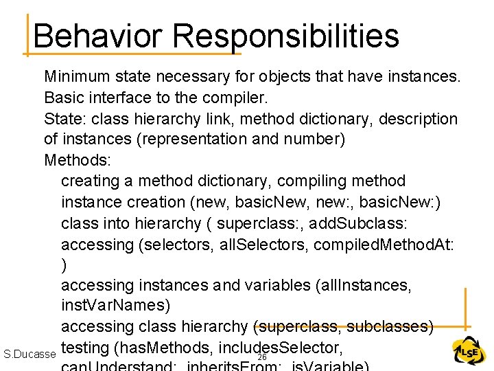 Behavior Responsibilities Minimum state necessary for objects that have instances. Basic interface to the