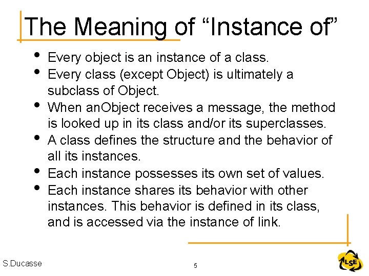 The Meaning of “Instance of” • • • S. Ducasse Every object is an
