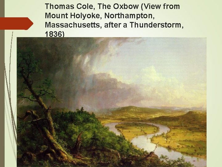 Thomas Cole, The Oxbow (View from Mount Holyoke, Northampton, Massachusetts, after a Thunderstorm, 1836)