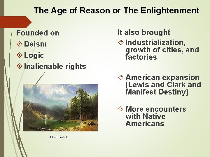 The Age of Reason or The Enlightenment Founded on Deism Logic Inalienable rights It