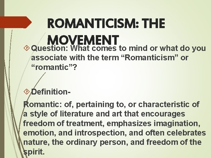 ROMANTICISM: THE MOVEMENT Question: What comes to mind or what do you associate with